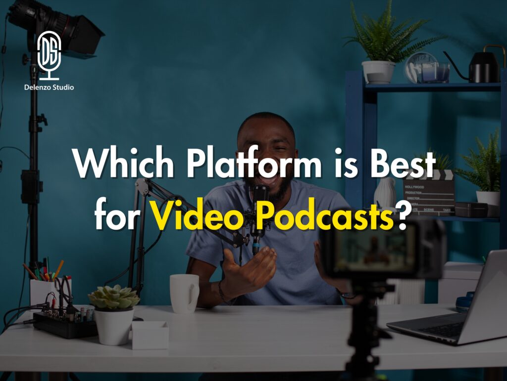 Which Platform is Best for Video Podcasts?