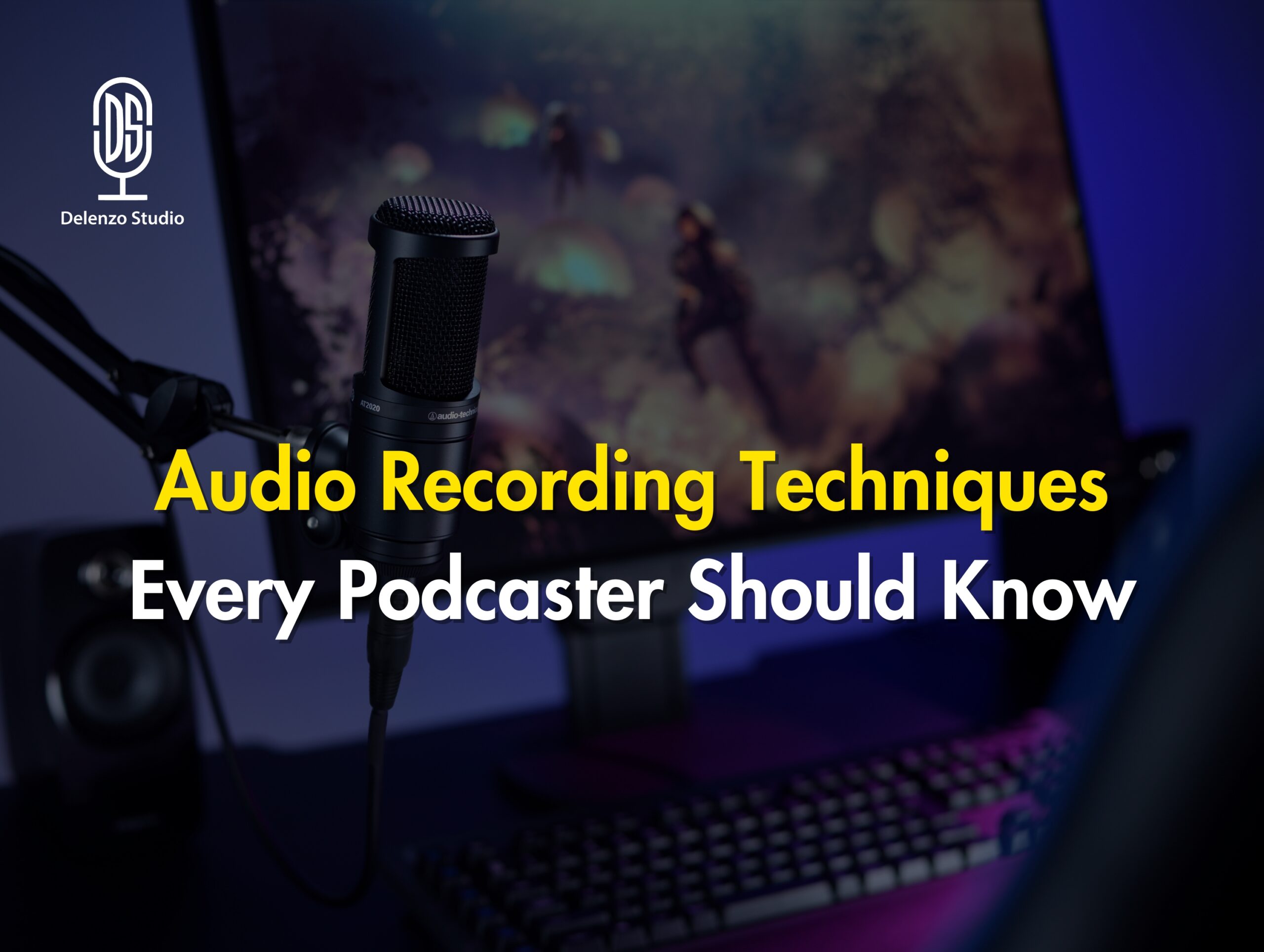 Audio recording techniques every podcaster should know