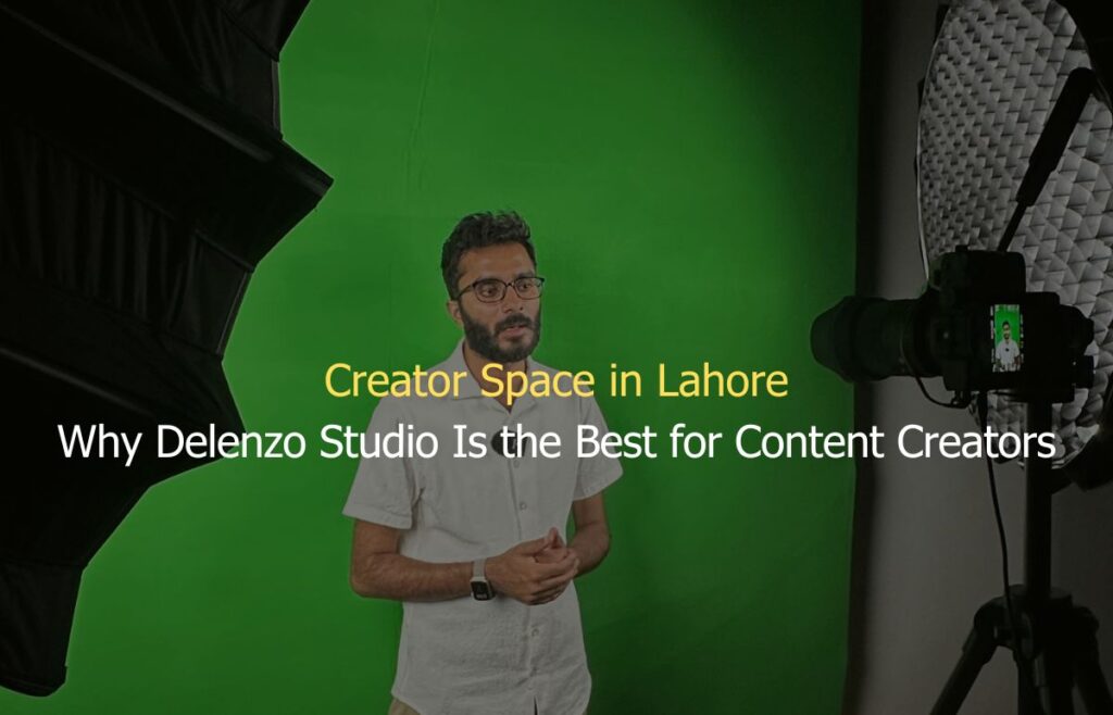 Creator Space in Lahore Why Delenzo Studio Is the Best for Content Creators