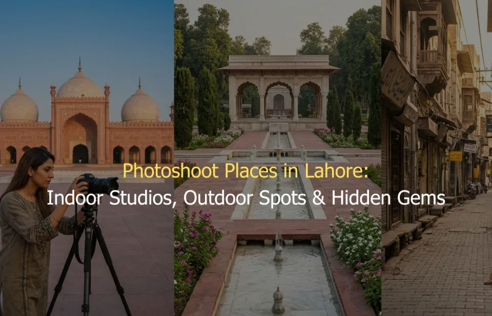 Photoshoot Places in Lahore Indoor Studios, Outdoor Spots & Hidden Gems written by Delenzo Studio